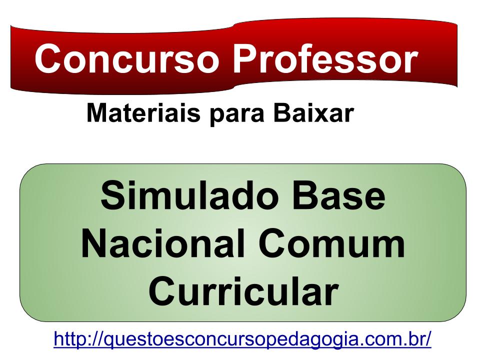 MATERIAIS PARA CONCURSO PROFESSOR. Simulado Base Nacional Comum ...