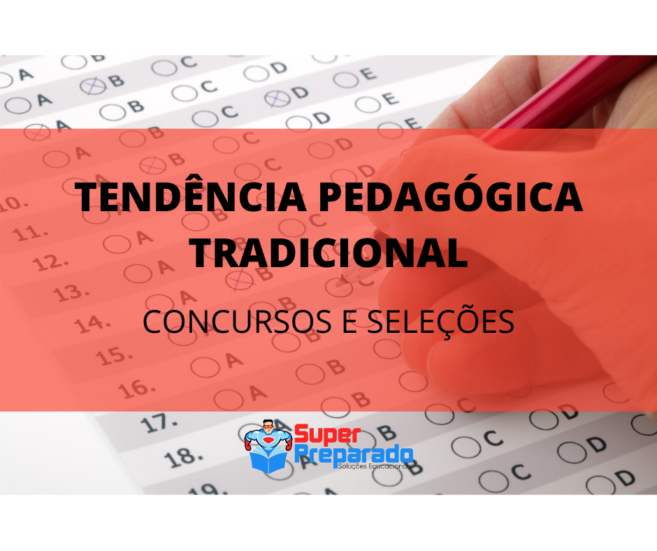 CONCURSOS E SELEÇÕES TENDÊNCIA PEDAGÓGICA TRADICIONAL Questões Concurso Pedagogia